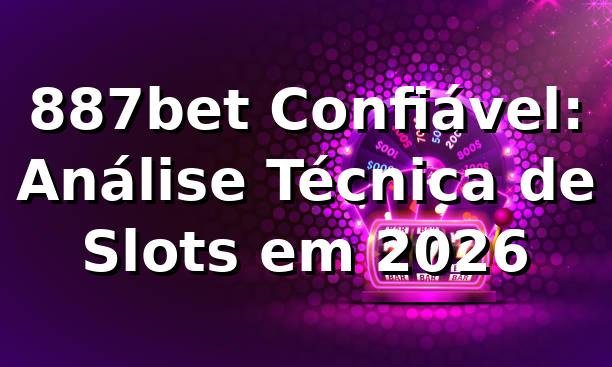 887bet Confiável: Análise Técnica de Slots em 2026 🎰