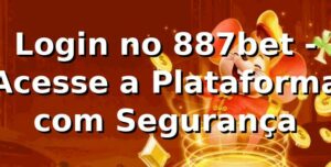 Login no 887bet - Acesse a Plataforma com Segurança